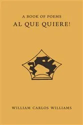 Book cover of Al Que Quiere! by William Carlos Williams