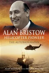 Book cover of Alan Bristow, Helicopter Pioneer by Alan Bristow