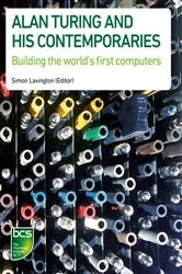 Book cover of Alan Turing and his Contemporaries by Simon Lavington