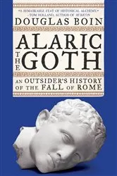 Book cover of Alaric the Goth: An Outsider's History of the Fall of Rome by Douglas Boin