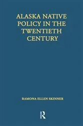 Book cover of Alaska Native Policy in the Twentieth Century by Ramona Ellen Skinner