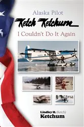 Book cover of Alaska Pilot Ketch Ketchum by Ketch Ketchum