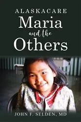 Book cover of Alaskacare: Maria and the Others by Selden, MD, John F.