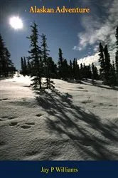 Book cover of Alaskan Adventure by Jay P Williams