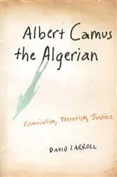 Book cover of Albert Camus the Algerian by David Carroll