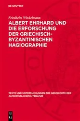 Book cover of Albert Ehrhard und die Erforschung der griechisch-byzantinischen Hagiographie by Friedhelm Winkelmann