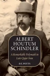Book cover of Albert Houtum Schindler: A Remarkable Polymath in Late-Qajar Iran by Unknown