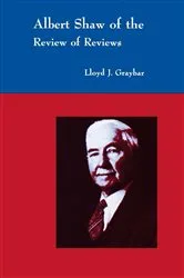Book cover of Albert Shaw of the Review of Reviews by Lloyd J. Graybar