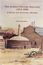Book cover of Alberta pottery industry, 1912-1990 by Anne Hayward