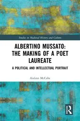 Book cover of Albertino Mussato: The Making of a Poet Laureate by Aislinn McCabe