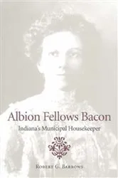 Book cover of Albion Fellows Bacon by Robert G. Barrows