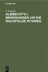 Book cover of Albrecht's I. Bemühungen um die Nachfolge im Krieg by G. Droysen