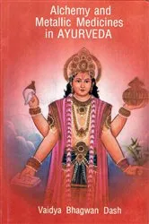 Book cover of Alchemy And Metallic Medicines In Ayurveda by Vaidya Bhagwan Dash
