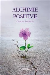Book cover of Alchimie positive by Christian DUMOTIER