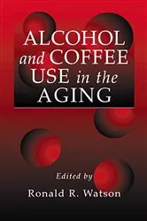 Book cover of Alcohol and Coffee Use in the Aging by Ronald Ross Watson