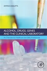 Book cover of Alcohol, Drugs, Genes and the Clinical Laboratory by Dasgupta Ph.D, DABCC, Amitava