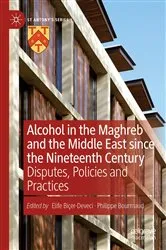 Book cover of Alcohol in the Maghreb and the Middle East since the Nineteenth Century by Elife Biçer-Deveci