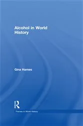 Book cover of Alcohol in World History by Gina Hames