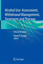 Book cover of Alcohol Use: Assessment, Withdrawal Management, Treatment and Therapy by David B. Cooper