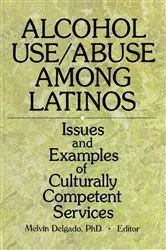 Book cover of Alcohol Use/Abuse Among Latinos by Melvin Delgado
