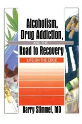 Book cover of Alcoholism, Drug Addiction, and the Road to Recovery by Barry Stimmel