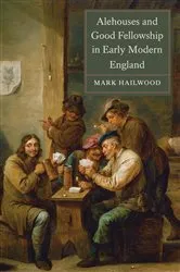 Book cover of Alehouses and Good Fellowship in Early Modern England by Mark Hailwood