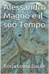 Book cover of Alessandro Magno e il suo tempo by Borja Loma Barrie