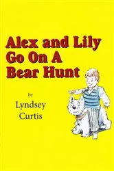 Book cover of Alex and Lily Go On a Bear Hunt by Lyndsey Curtis