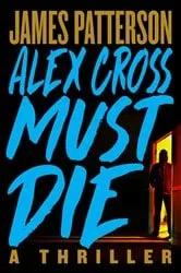 Book cover of Alex Cross Must Die by James Patterson