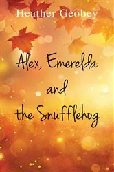 Book cover of Alex, Emerelda and the Snufflehog by Heather Geobey