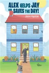 Book cover of Alex Helps Jay and Saves the Day! by Jason Hapstak