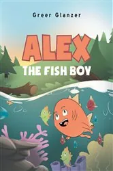 Book cover of Alex the Fish Boy by Greer Glanzer