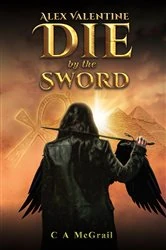 Book cover of Alex Valentine: Die by the Sword by C A McGrail