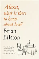 Book cover of Alexa, What Is There to Know About Love? by Brian Bilston