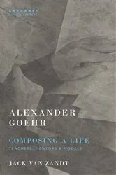 Book cover of Alexander Goehr, Composing a Life by Alexander Goehr