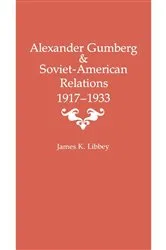 Book cover of Alexander Gumberg and Soviet-American Relations by James K. Libbey