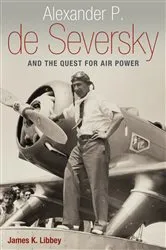 Book cover of Alexander P. de Seversky and the Quest for Air Power by Unknown