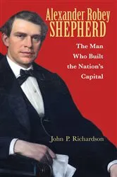 Book cover of Alexander Robey Shepherd by John P. Richardson