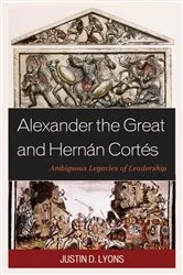 Book cover of Alexander the Great and Hernán Cortés by Justin D. Lyons