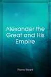 Book cover of Alexander the Great and His Empire by Pierre Briant