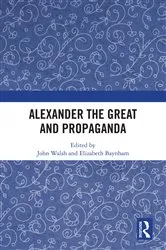 Book cover of Alexander the Great and Propaganda by John Walsh