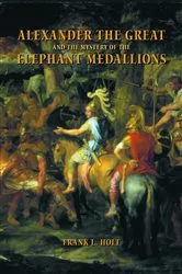 Book cover of Alexander the Great and the Mystery of the Elephant Medallions by Frank L. Holt