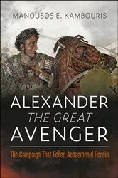 Book cover of Alexander the Great Avenger by Manousos E. Kambouris