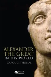 Book cover of Alexander the Great in His World by Carol G. Thomas