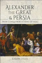 Book cover of Alexander the Great & Persia by Joseph Stiles