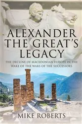 Book cover of Alexander the Great's Legacy by Mike Roberts