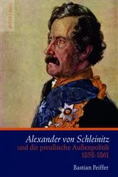 Book cover of Alexander von Schleinitz und die preußische Außenpolitik 1858-1861 by Bastian Peiffer
