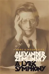 Book cover of Alexander Zemlinsky: A Lyric Symphony by Marc D. Moskovitz