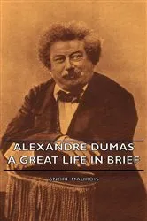 Book cover of Alexandre Dumas - A Great Life in Brief by Andre Maurois