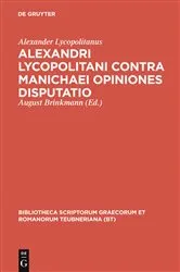 Book cover of Alexandri Lycopolitani contra Manichaei opiniones disputatio by Alexander Lycopolitanus